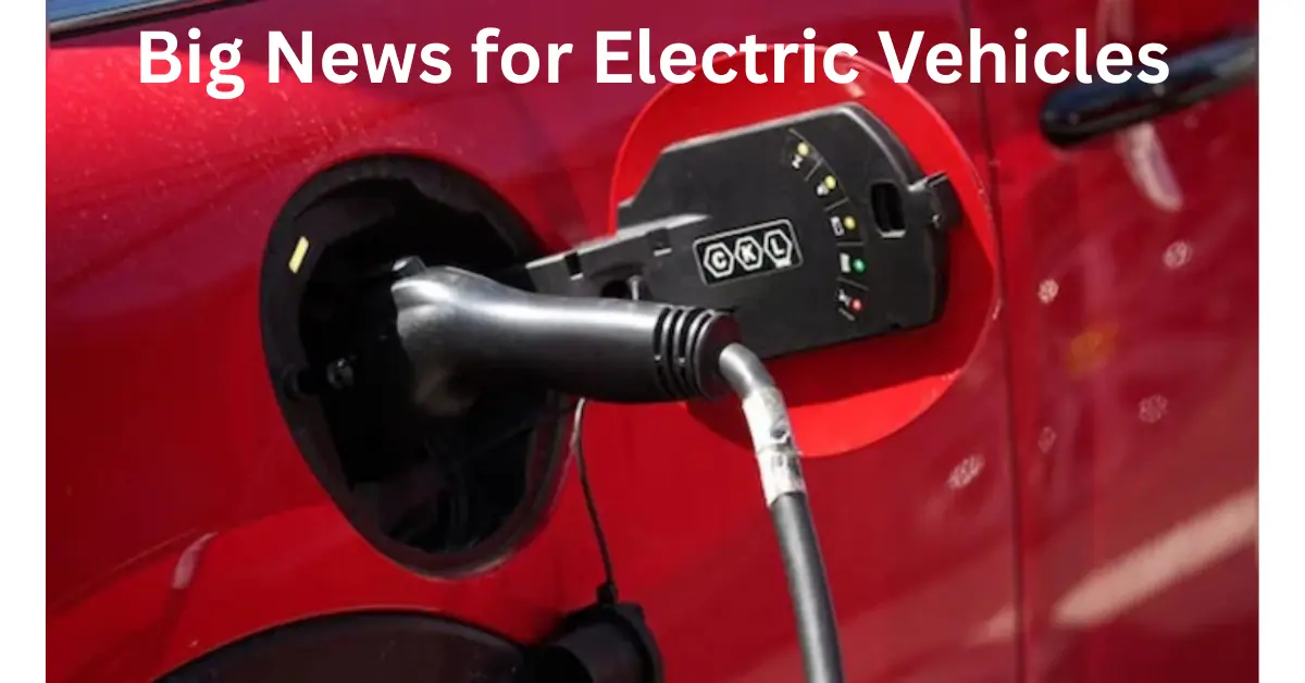 Big News for Electric Vehicles